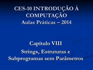 CES-10 INTRODUÇÃO À COMPUTAÇÃO Aulas Práticas – 2014