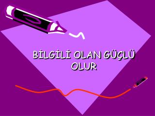 BİLGİLİ OLAN GÜÇLÜ OLUR