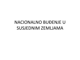 NACIONALNO BUĐENJE U SUSJEDNIM ZEMLJAMA