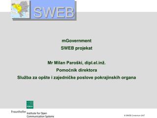 mGovernment SWEB projekat Mr Milan Paroški, dipl.elž. Pomoćnik direktora