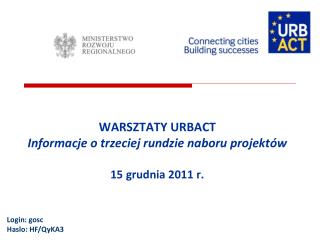 WARSZTATY URBACT Informacje o trzeciej rundzie naboru projektów 15 grudnia 2011 r.