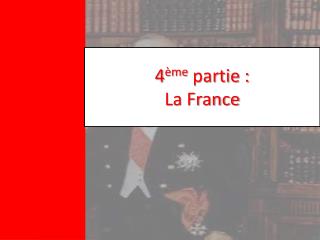 4 ème partie : La France