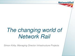 The changing world of Network Rail