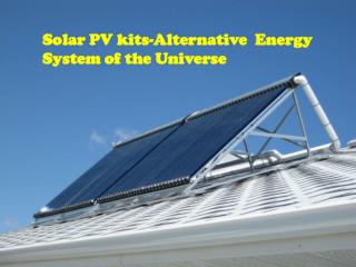 Solar PV kits-Alternative Energy System of the Universe