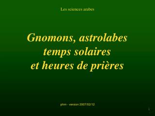 Gnomons, astrolabes temps solaires et heures de prières
