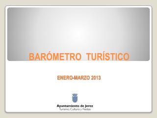 BARÓMETRO TURÍSTICO ENERO-MARZO 2013