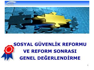 SOSYAL GÜVENLİK REFORMU VE REFORM SONRASI GENEL DEĞERLENDİRME