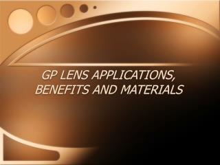 GP LENS APPLICATIONS, BENEFITS AND MATERIALS