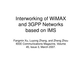 Interworking of WiMAX and 3GPP Networks based on IMS Fangmin Xu, Luyong Zhang, and Zheng Zhou