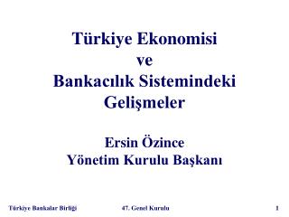 Türkiye Ekonomisi ve Bankacılık Sistemindeki Gelişmeler Ersin Özince Yönetim Kurulu Başkanı
