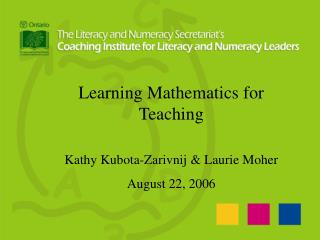 Learning Mathematics for Teaching Kathy Kubota-Zarivnij & Laurie Moher August 22, 2006