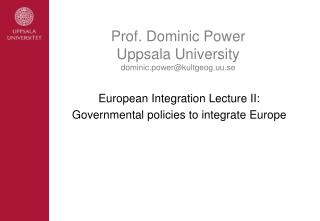 Prof. Dominic Power Uppsala University dominic.power@kultgeog.uu.se