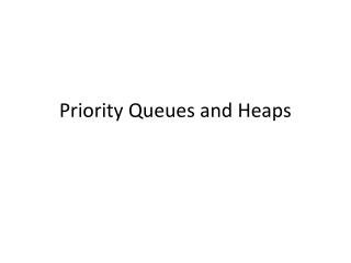 Priority Queues and Heaps