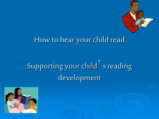 How to hear your child read Supporting your child ’ s reading development