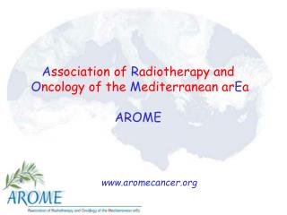A ssociation of R adiotherapy and O ncology of the M editerranean ar E a AROME