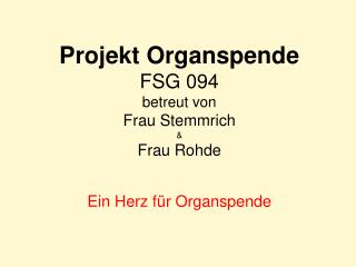 Projekt Organspende FSG 094 betreut von Frau Stemmrich &amp; Frau Rohde