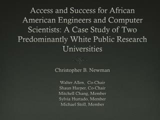 Christopher B. Newman Walter Allen, Co-Chair Shaun Harper, Co-Chair Mitchell Chang, Member