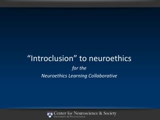 “Introclusion” to neuroethics for the Neuroethics Learning Collaborative