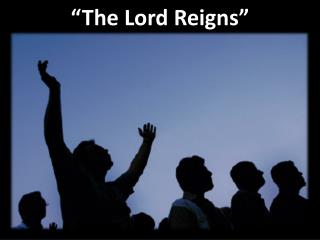 “The Lord Reigns”