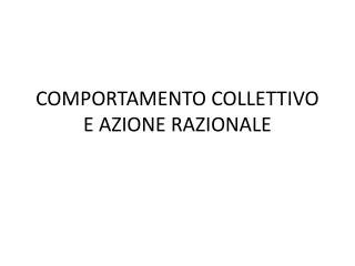 COMPORTAMENTO COLLETTIVO E AZIONE RAZIONALE