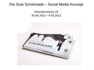 Die Gute Schokolade – Social Media Konzept Kalenderwoche 18 30.04.2012 – 4.05.2012