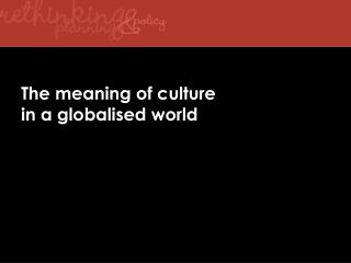 The meaning of culture in a globalised world