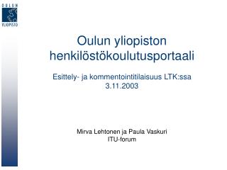 Oulun yliopiston henkilöstökoulutusportaali Esittely- ja kommentointitilaisuus LTK:ssa 3.11.2003