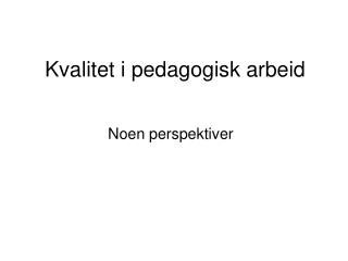Kvalitet i pedagogisk arbeid
