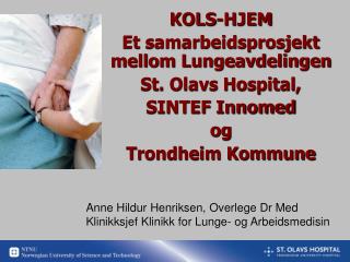 KOLS-HJEM Et samarbeidsprosjekt mellom Lungeavdelingen St. Olavs Hospital, SINTEF Innomed og