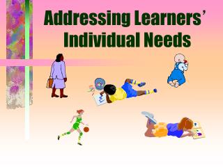 Addressing Learners ’ Individual Needs