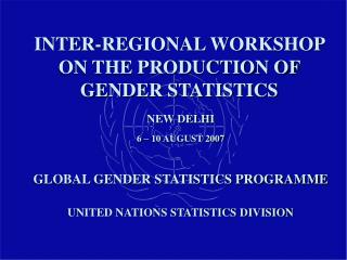 INTER-REGIONAL WORKSHOP ON THE PRODUCTION OF GENDER STATISTICS