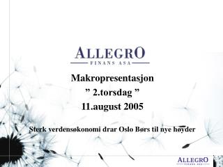 Makropresentasjon ” 2.torsdag ” 11.august 2005 Sterk verdensøkonomi drar Oslo Børs til nye høyder