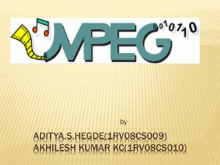 aditya.s.hegde (1rv08cs009)		 Akhilesh kumar kc (1rv08cs010)