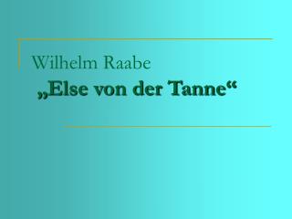 Wilhelm Raabe „Else von der Tanne“