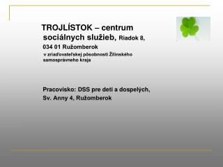 TROJLÍSTOK – centrum sociálnych služieb, Riadok 8, 034 01 Ružomberok