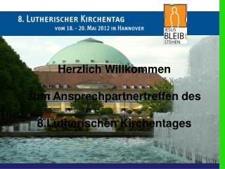 Herzlich Willkommen zum Ansprechpartnertreffen des 8.Lutherischen Kirchentages