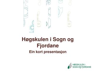 Høgskulen i Sogn og Fjordane Ein kort presentasjon