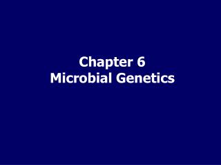 Chapter 6 Microbial Genetics