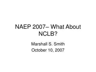 NAEP 2007– What About NCLB?