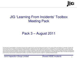 JIG ‘Learning From Incidents’ Toolbox Meeting Pack Pack 3 – August 2011