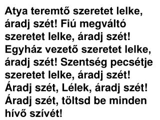 Szabadságom tüzes lelke, áradj szét! Imádságom kitartó lelke, áradj szét!