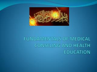 FUNDAMENTALS OF MEDICAL CONSELING AND HEALTH EDUCATION