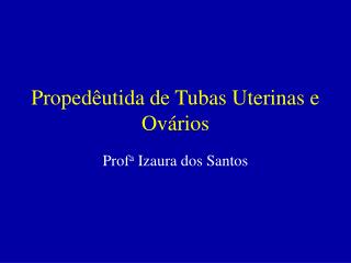 Propedêutida de Tubas Uterinas e Ovários