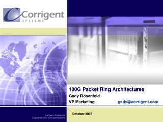 100G Packet Ring Architectures Gady Rosenfeld VP Marketing		 gady@corrigent
