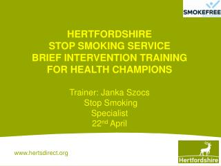 HERTFORDSHIRE STOP SMOKING SERVICE BRIEF INTERVENTION TRAINING FOR HEALTH CHAMPIONS