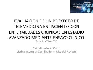 Estudio ATLAN-TIC Carlos Hernández Quiles Medico Internista. Coordinador médico del Proyecto