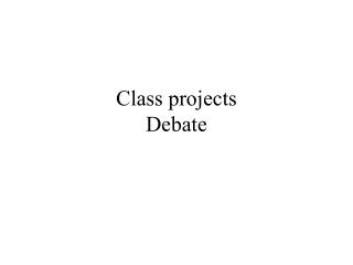Class projects Debate