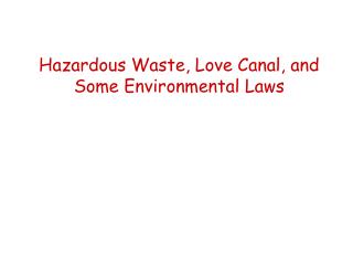 Hazardous Waste, Love Canal, and Some Environmental Laws