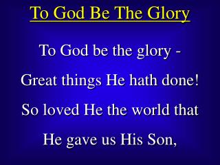 PPT - To God Be The Glory PowerPoint Presentation, Free Download - ID ...