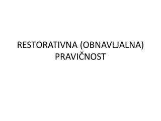 RESTORATIVNA (OBNAVLJALNA) PRAVIČNOST